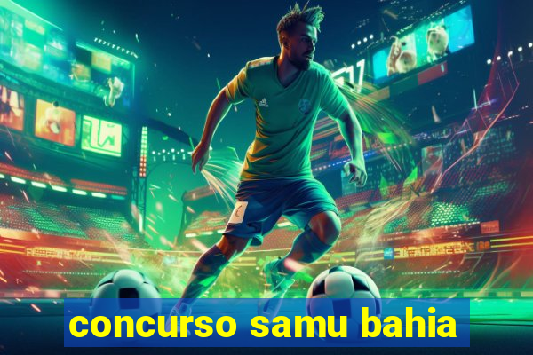 concurso samu bahia